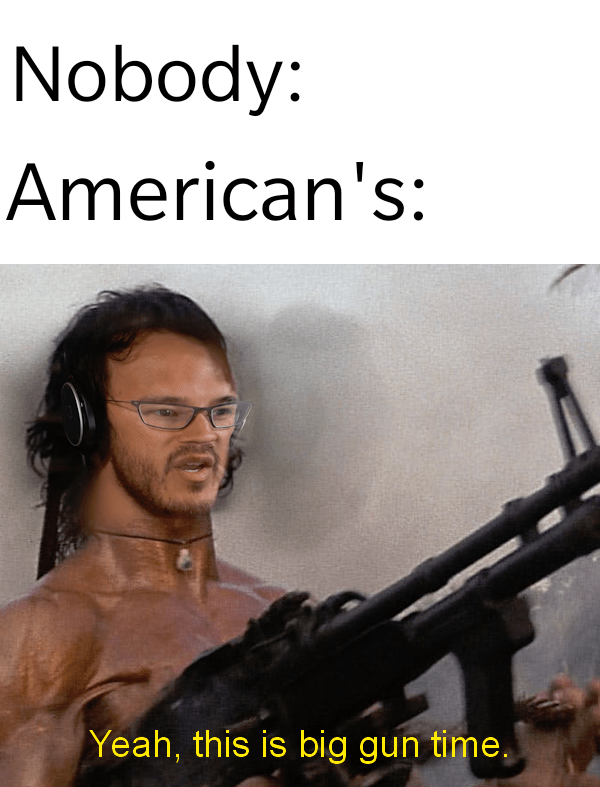 Source am American gun owner r/memes