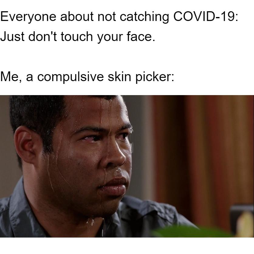 I'm literally touching my face right now