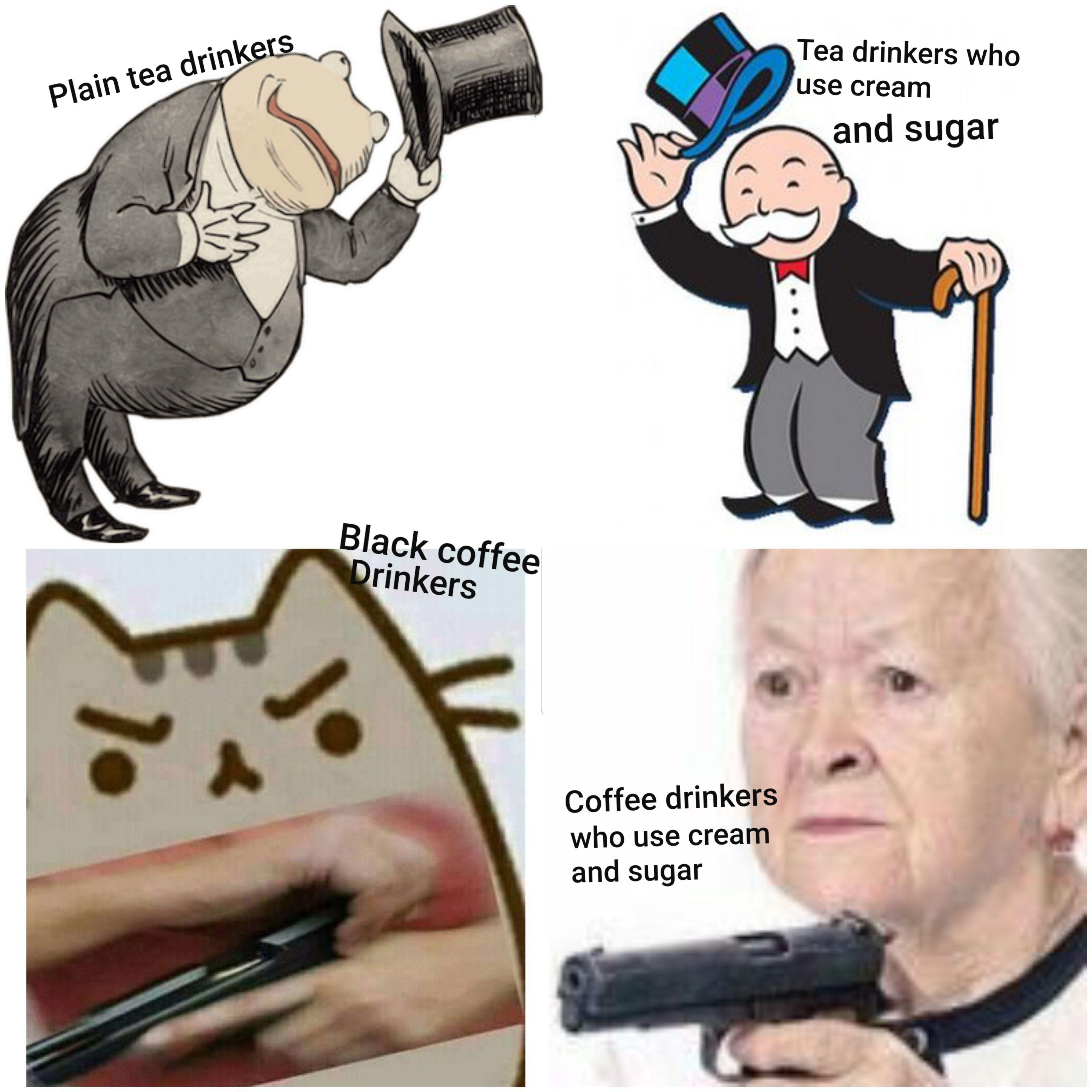 Hey so I made this meme that I randomly thought of while drinking tea