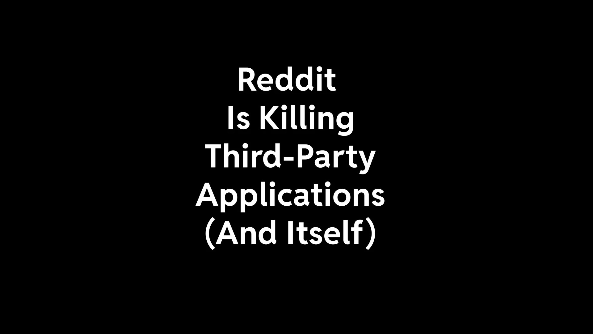 Reddit is Killing Third Party Apps and Itself [1920×1080] [All Black
