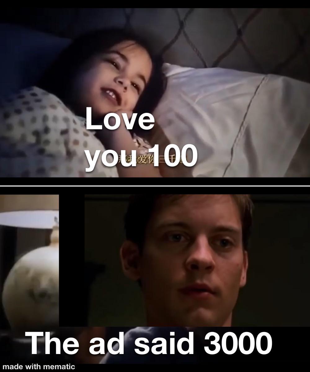 The ad said 3,000 this low key kinda creepy lol raimimemes