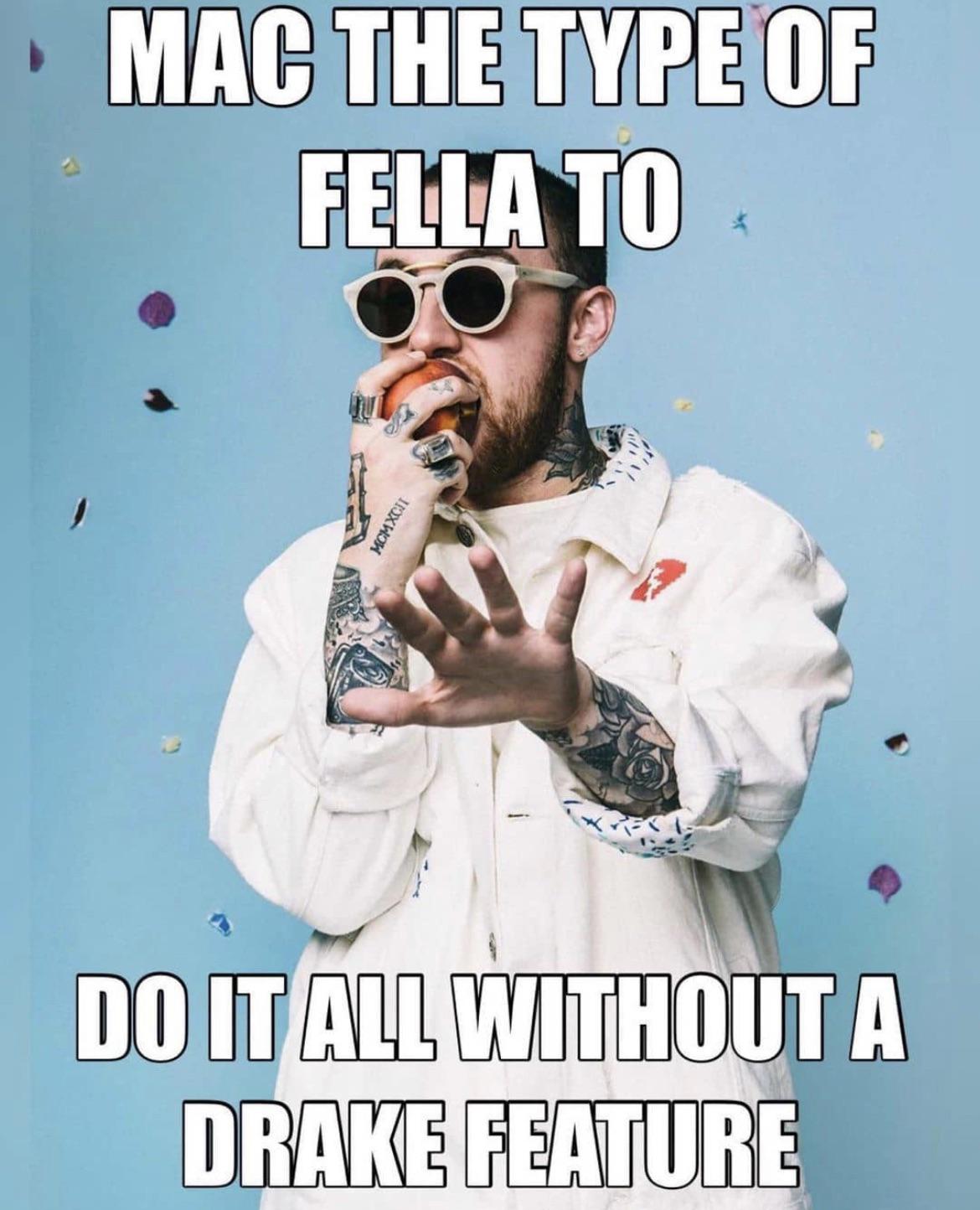 he did it all w/o a drake feature ( r/MacMiller
