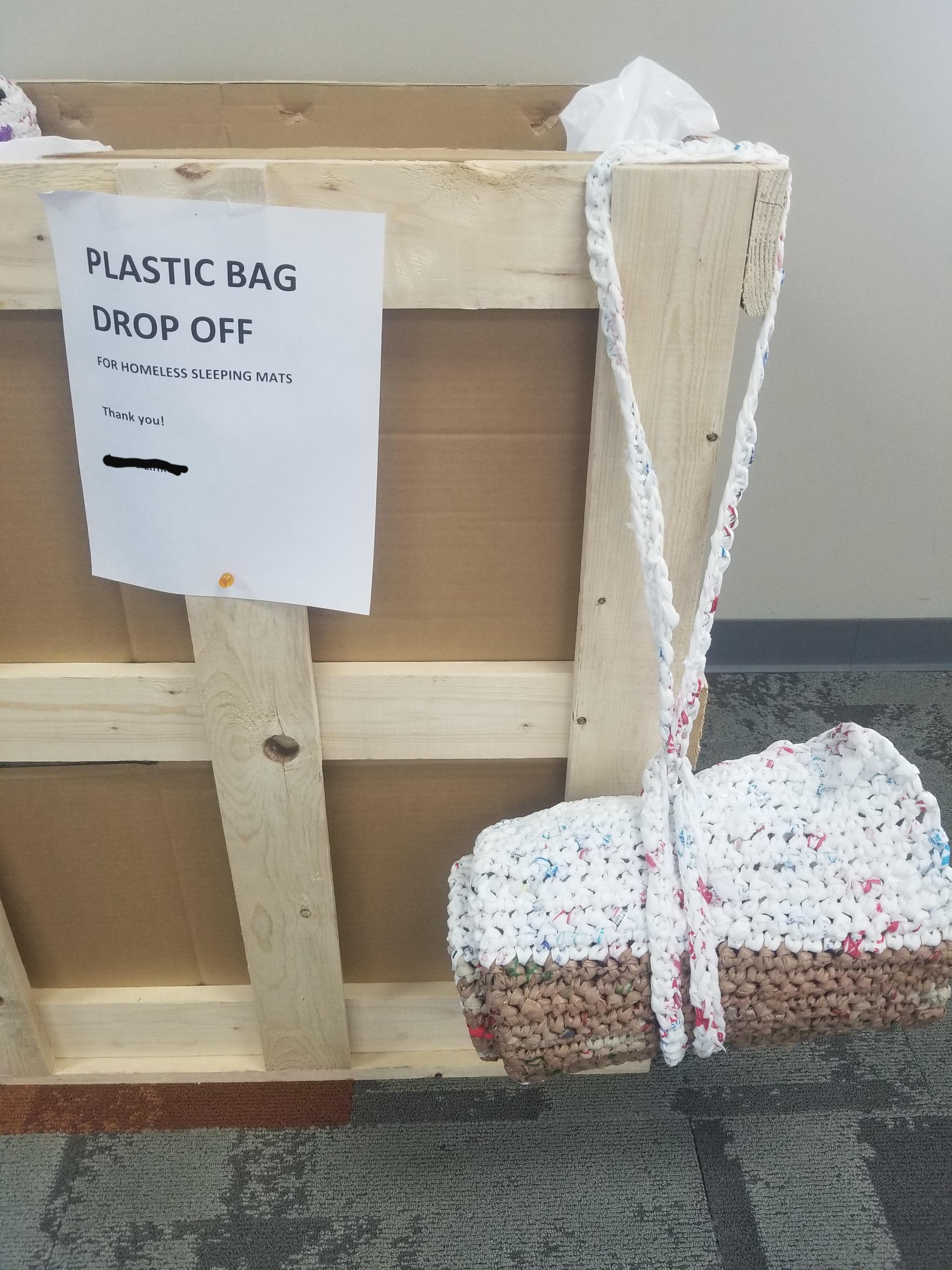 A lady at my work spends every lunch break weaving mats for the homeless out of plastic bags