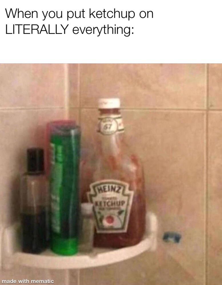 Everything is better with ketchup memes
