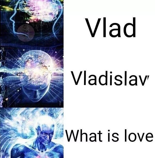 Vlad is love, vlady don't hurt me r/memes