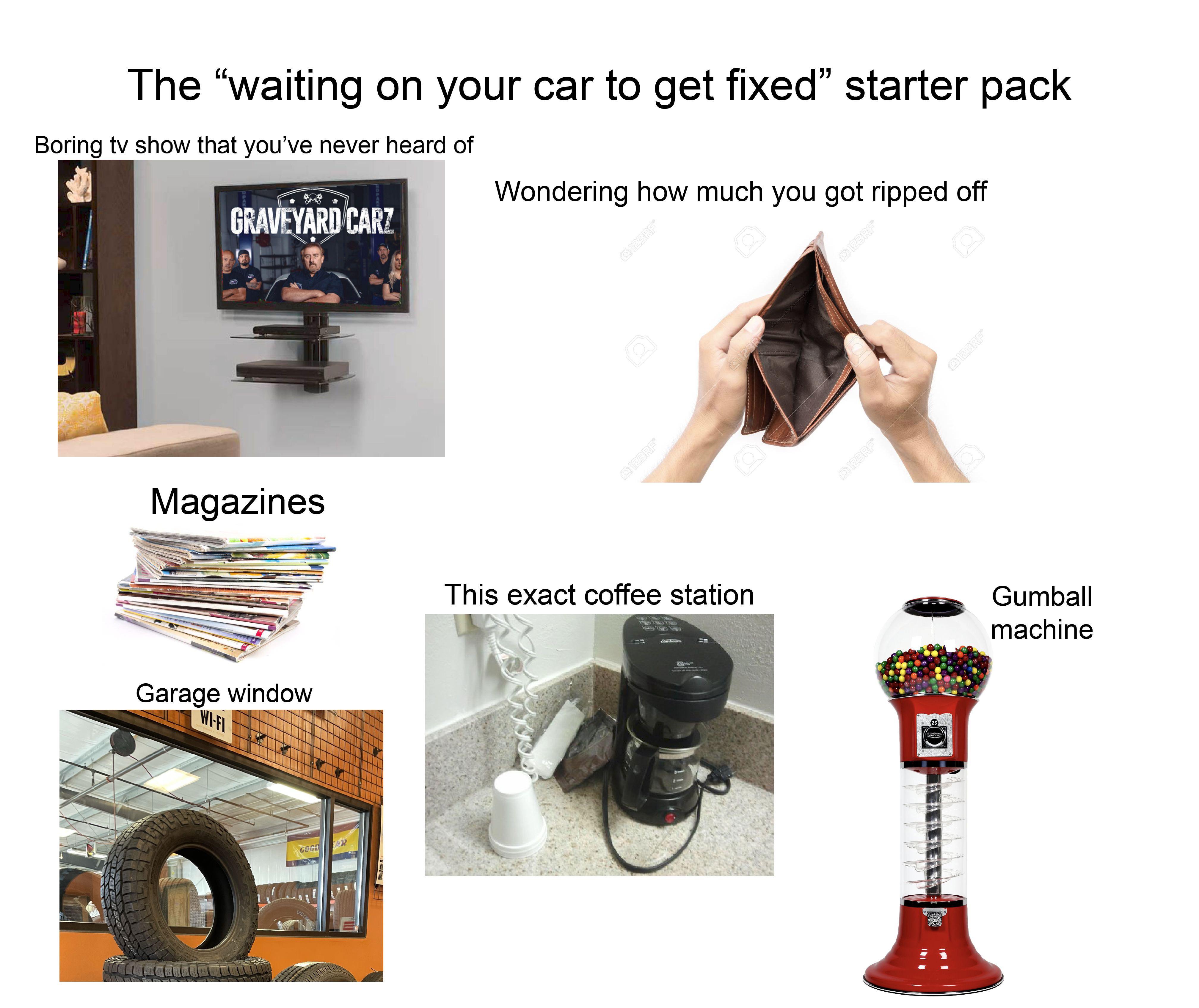 The “waiting on your car to get fixed” starter pack. : r/starterpacks