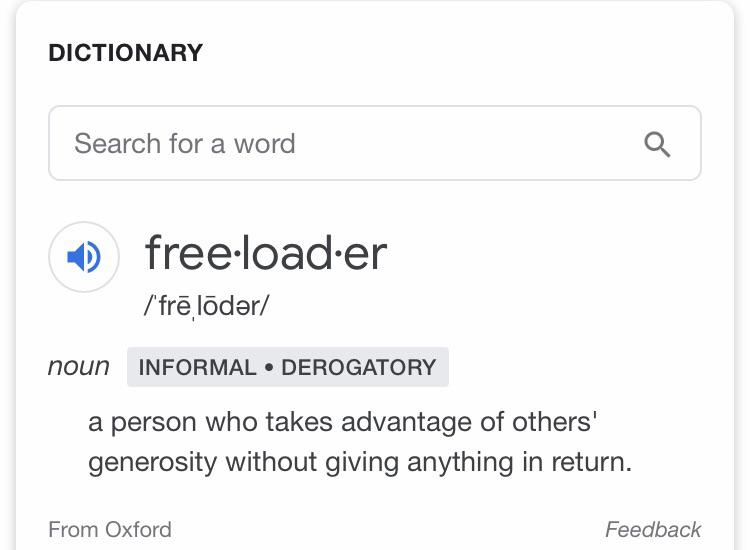 For those who still are offended here’s the definition of freeloader