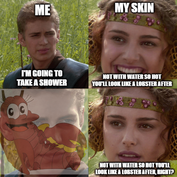 [Humour] I know hot showers are probably bad for my skin but... r