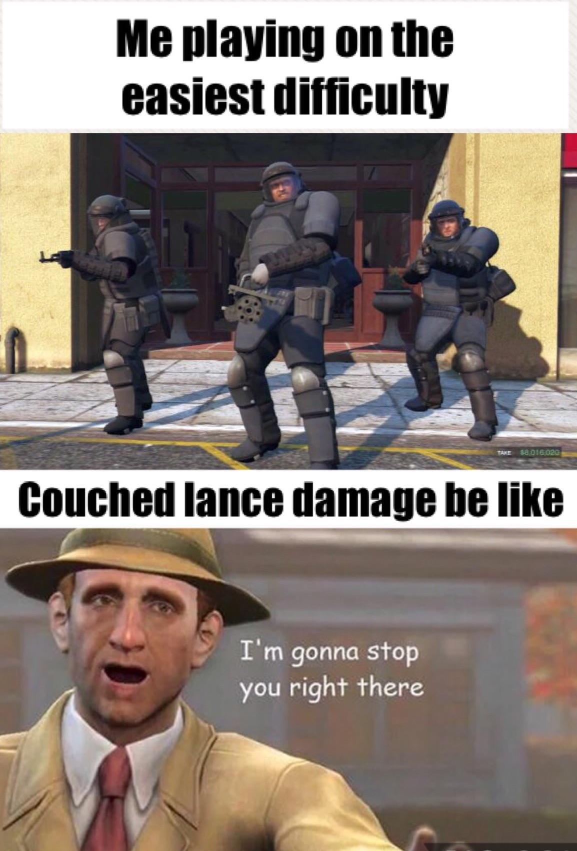 Couched lance damage . Kicking your ass since the beginning of time r