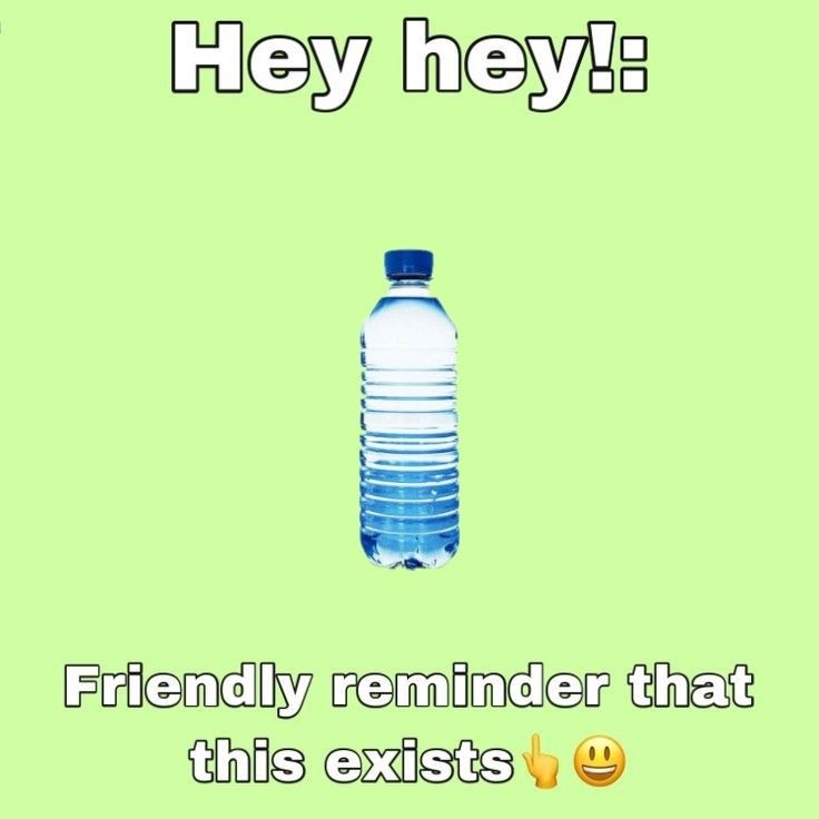 me trying to convince my father that he needs to drink more water and