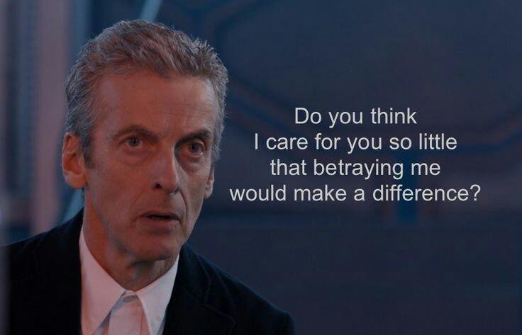 “Do you think I care for you so little that betraying me would make a