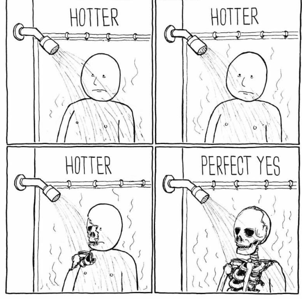 When people see me get out of the shower bright pink. I like hot showers ok... r/MadeOfStyrofoam