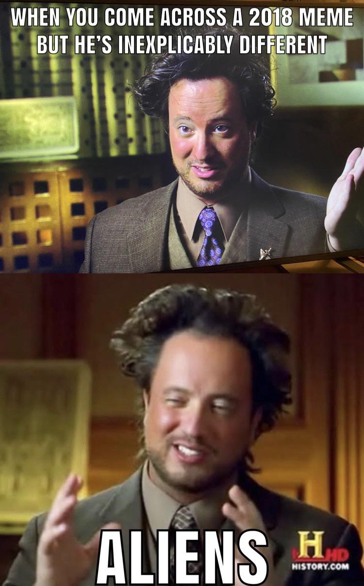 I’m not saying it was aliens, but it was aliens. memes