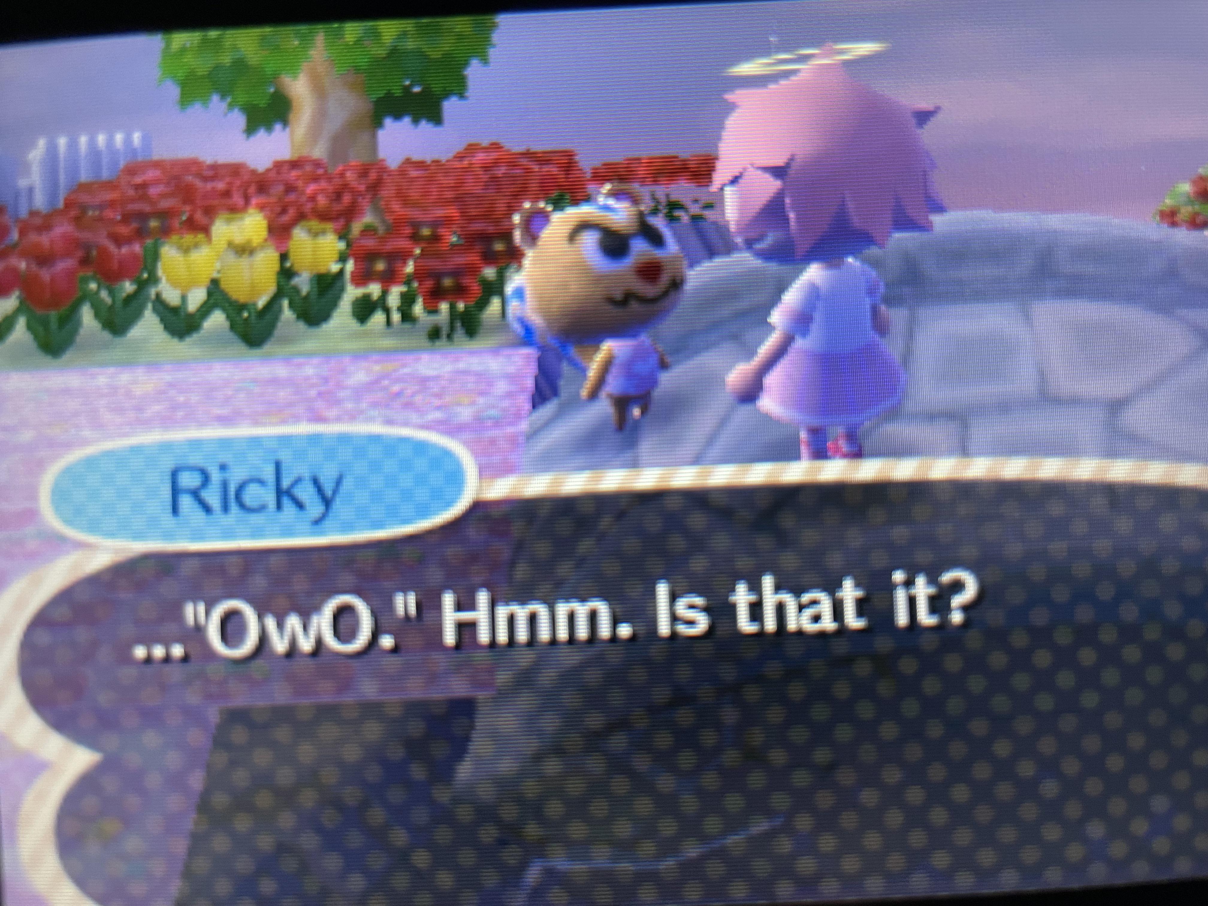I made ricky’s catchphrase “OwO” and it sounds so cute when he says it