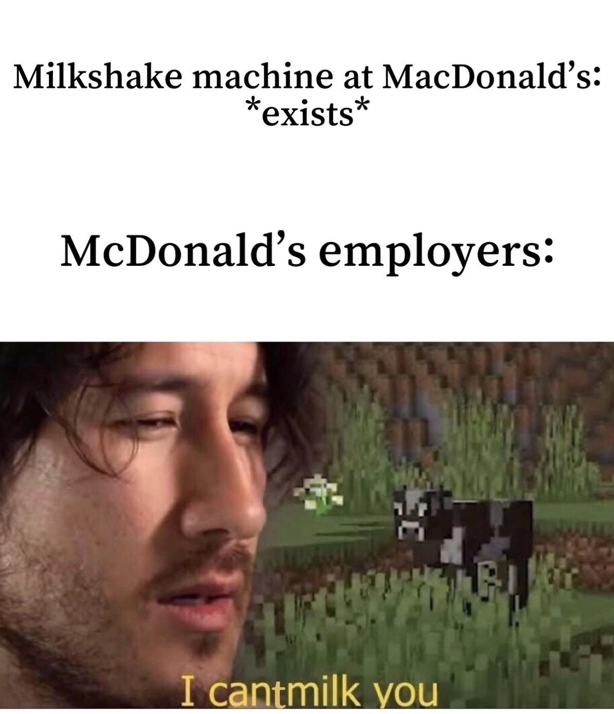 Sorry but the Milkshake machine is broken r/memes