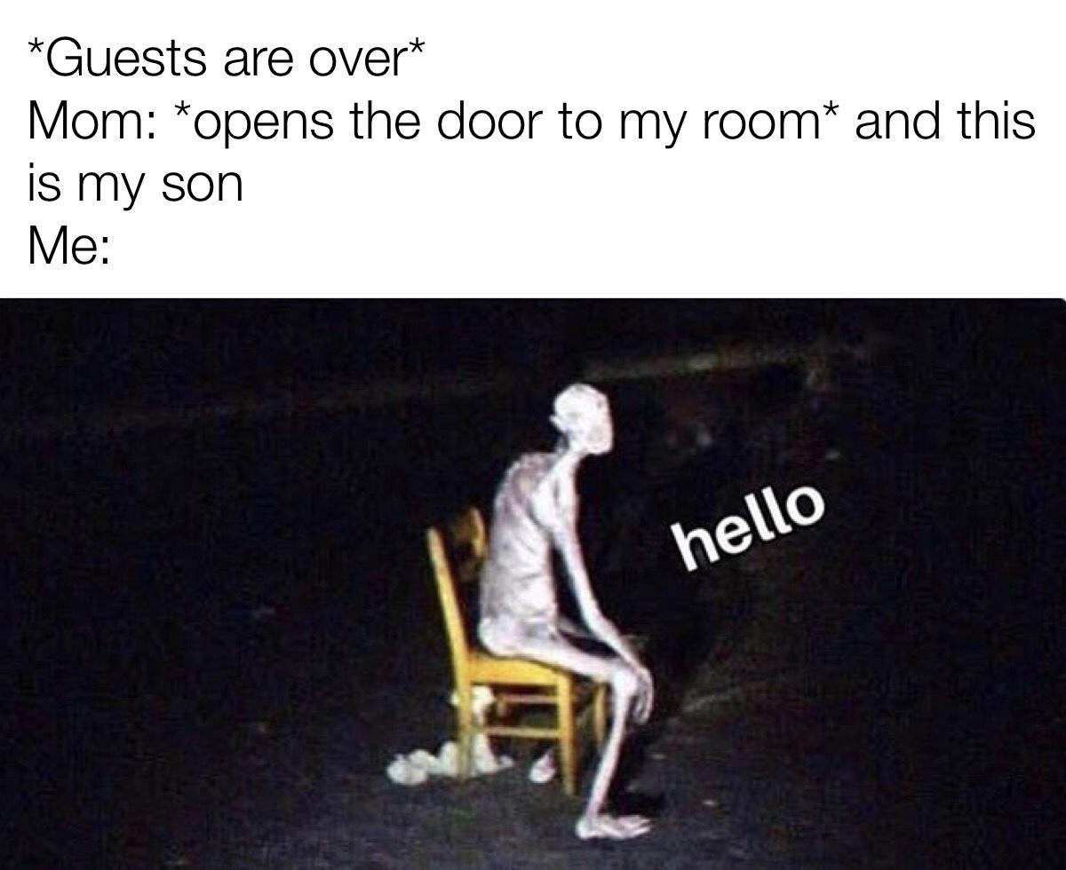 Let me hide in my room, mom r/dankmemes