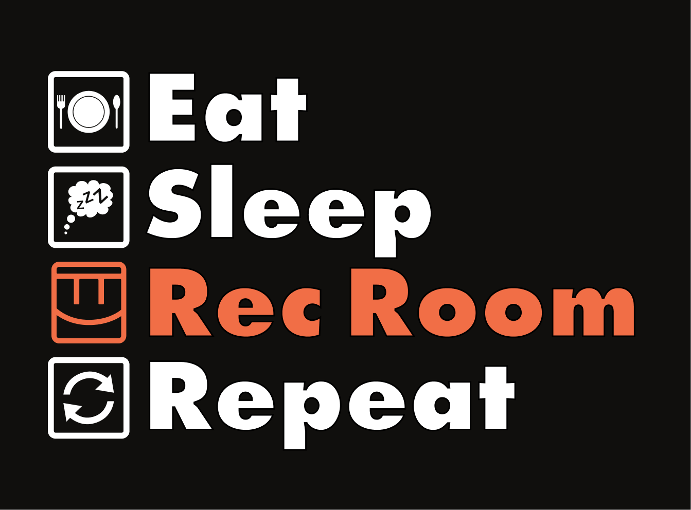 Eat, Sleep, Rec Room, Repeat r/RecRoom