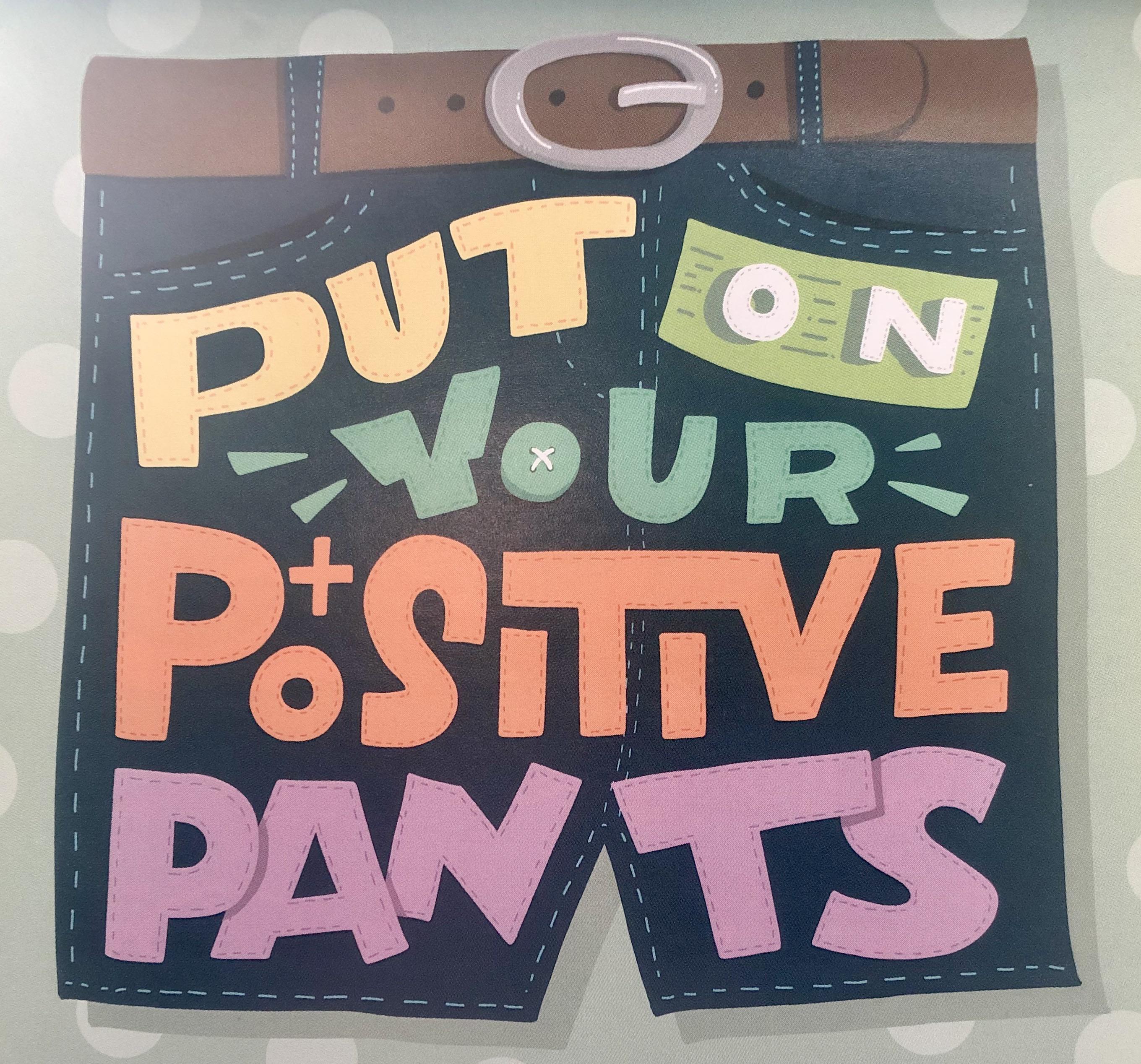Put on your positive pants 👖 r/Positivity