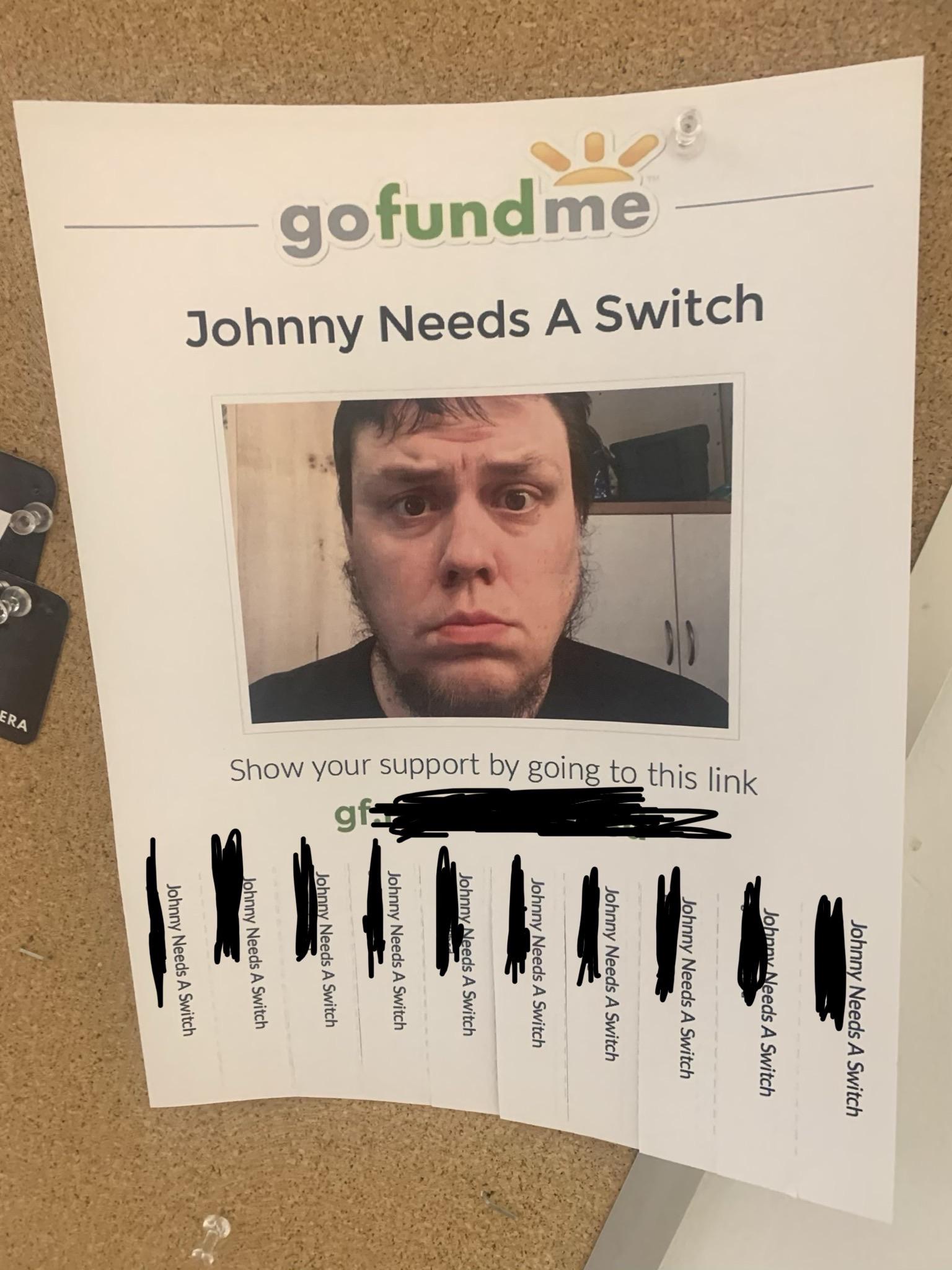 Oh Johnny, no. Found on my university’s bulletin board r/DontFundMe