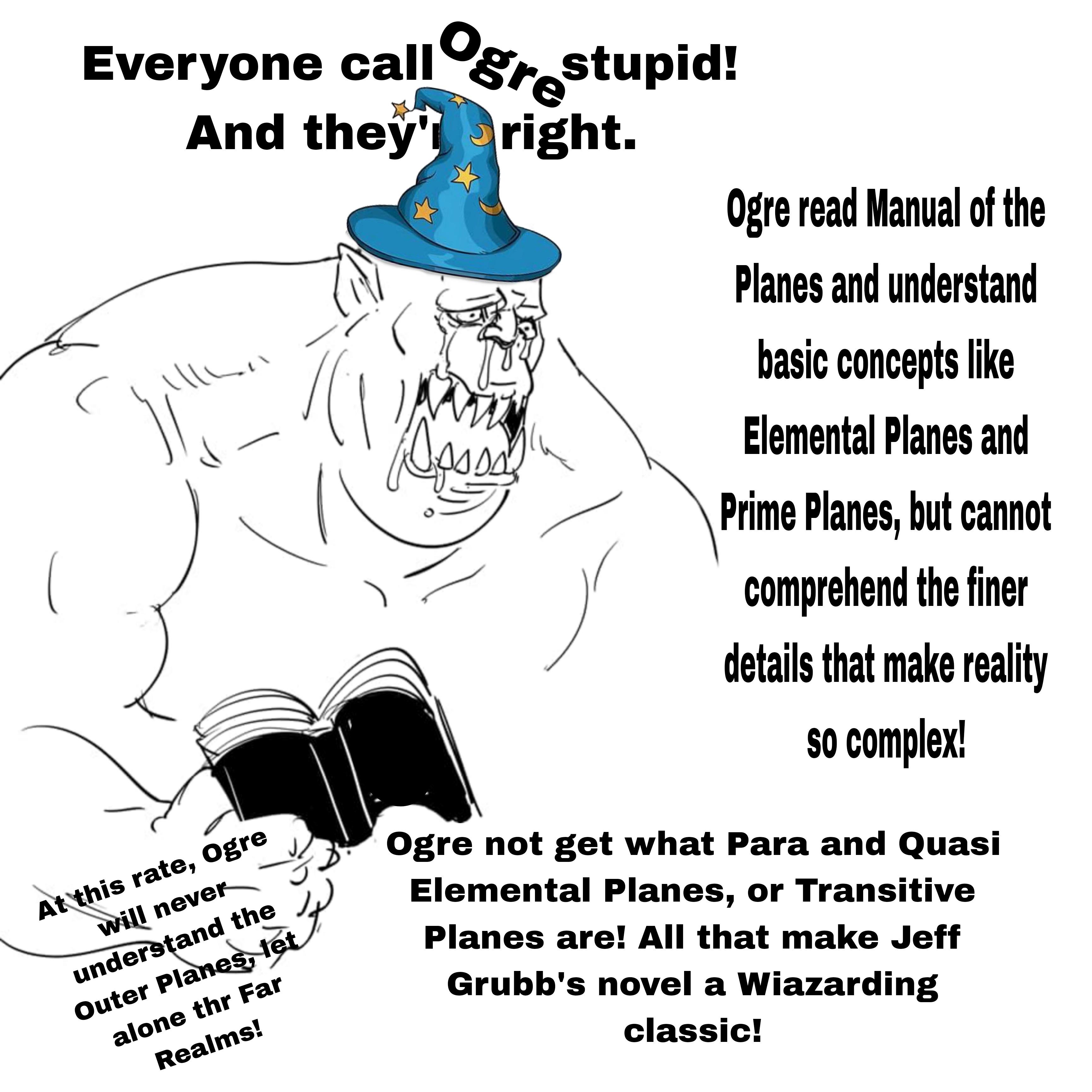 I am Ogre, and wizard has been very difficult. Only know few