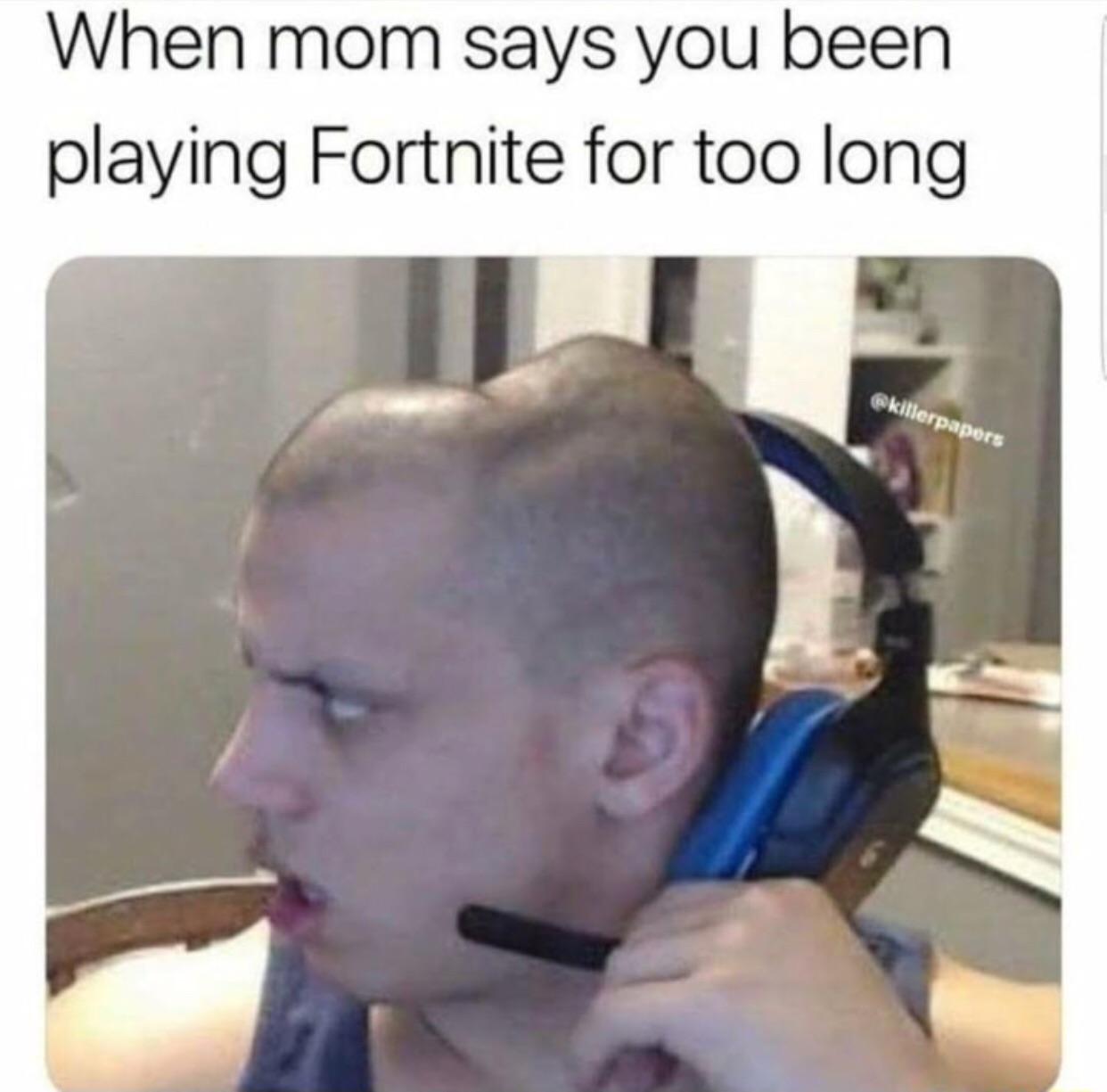 I don’t play Fortnite for too long r/memes