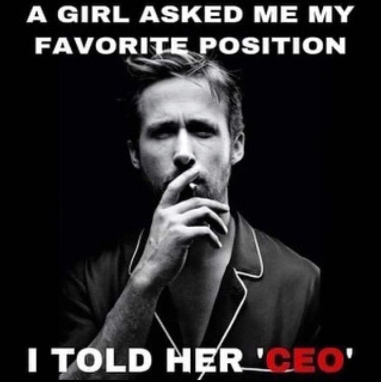 I mean, CEO is a sex position too. : cringepics