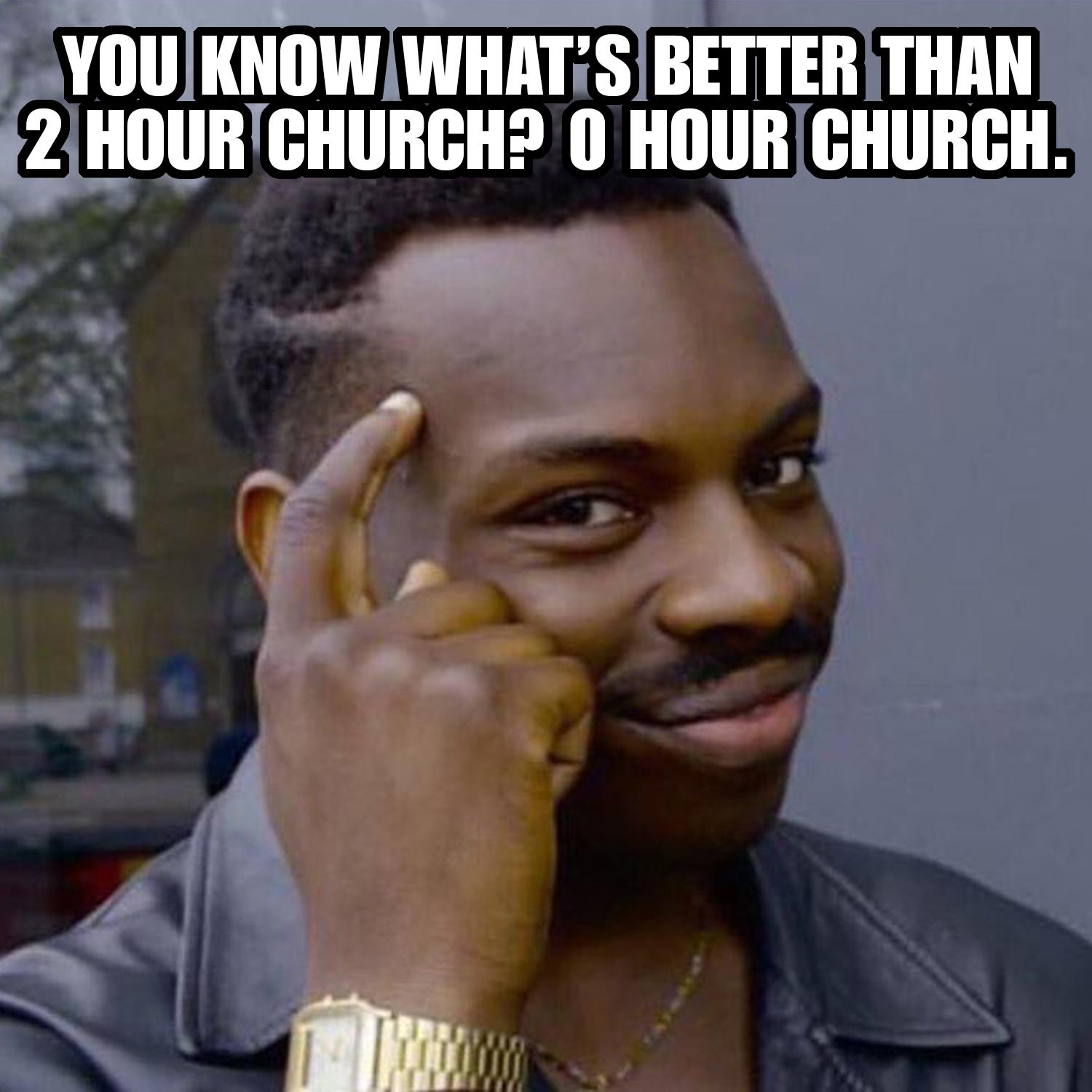 If everyone's so excited for 2 hour church, why don't they just go to 0