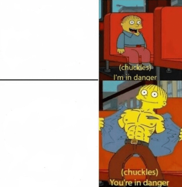 [Template] (Chuckles) You’re in danger MemeTemplatesOfficial