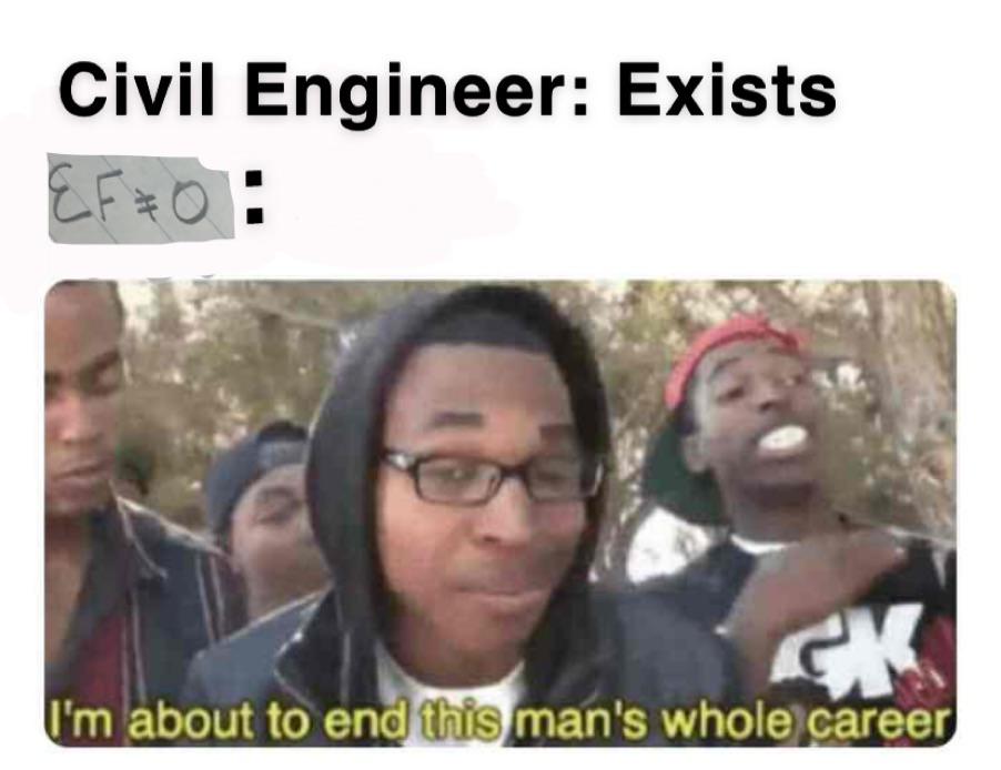 Somewhere, a civil engineer is shaking. r/engineeringmemes