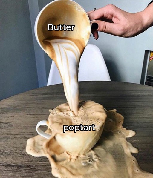 Have you ever put butter on a poptart? r/dankmemes
