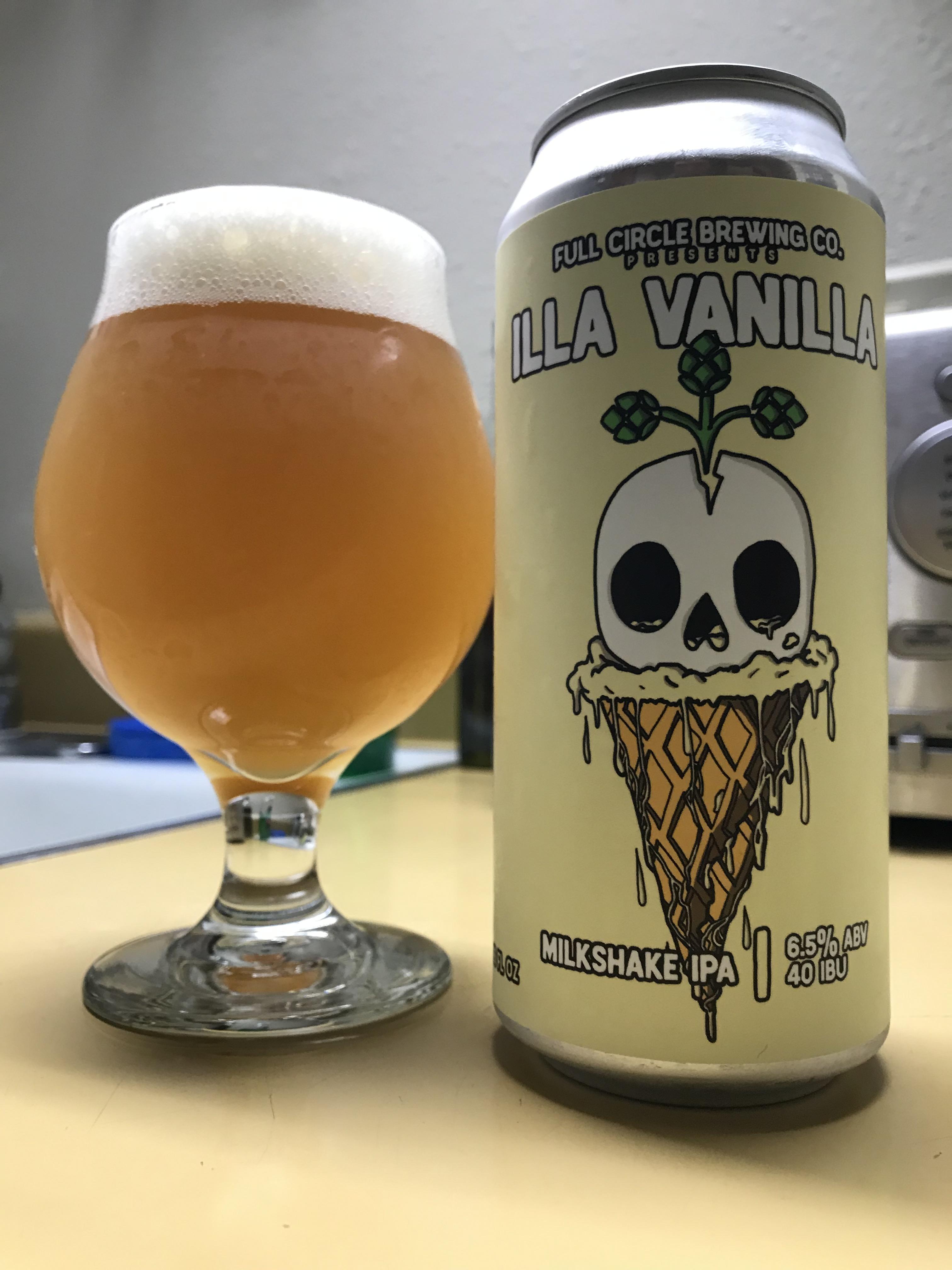 Full Circle Brewing Illa Vanilla milkshake ipa. 6.5abv and loaded