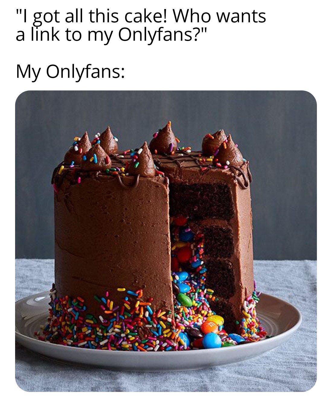 I got all this cake. Check out the Onlyfans! r/meme