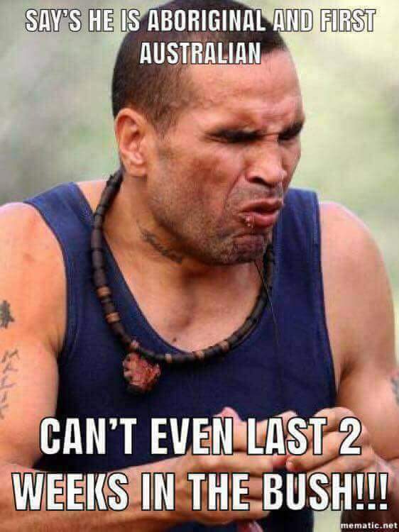 You're not an indigenous Australian unless you can survive in the bush
