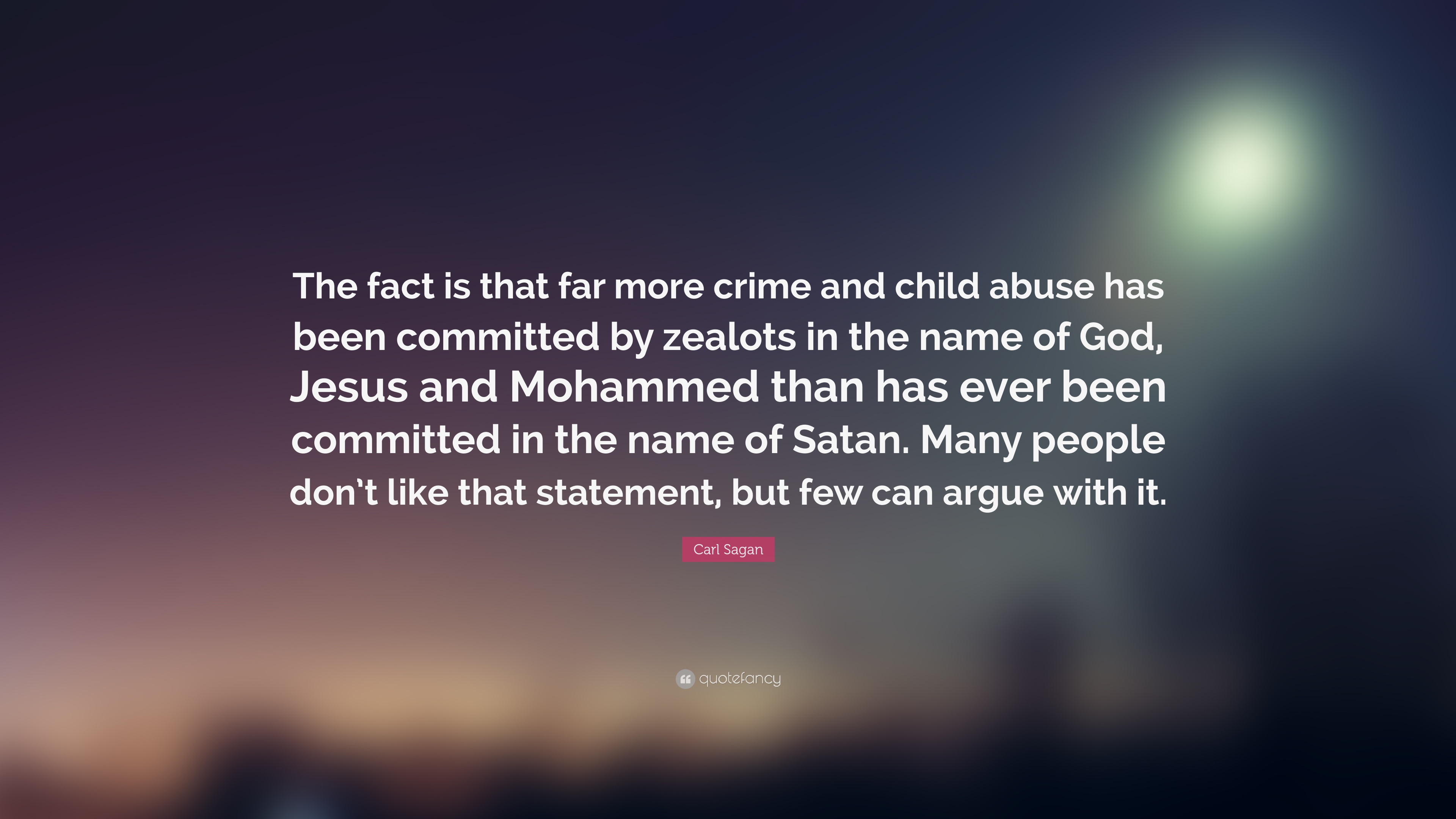 "The fact is that far more crime and child abuse has been committed by