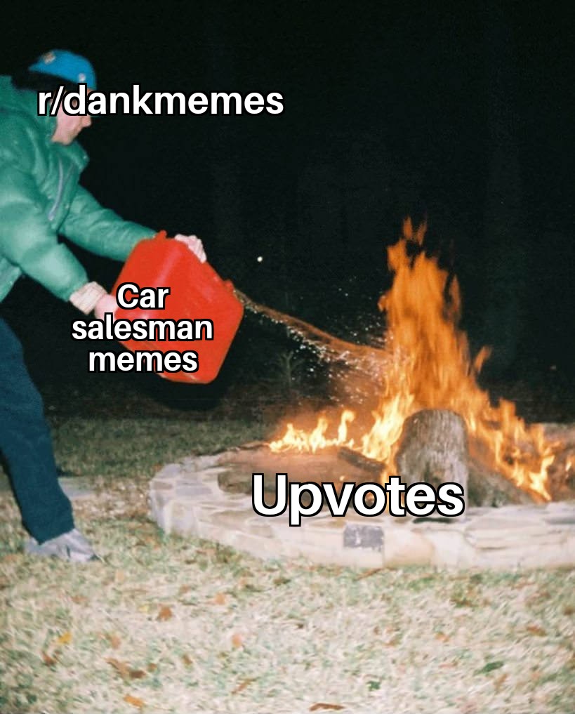 Car salesman memes everywhere I see r/dankmemes
