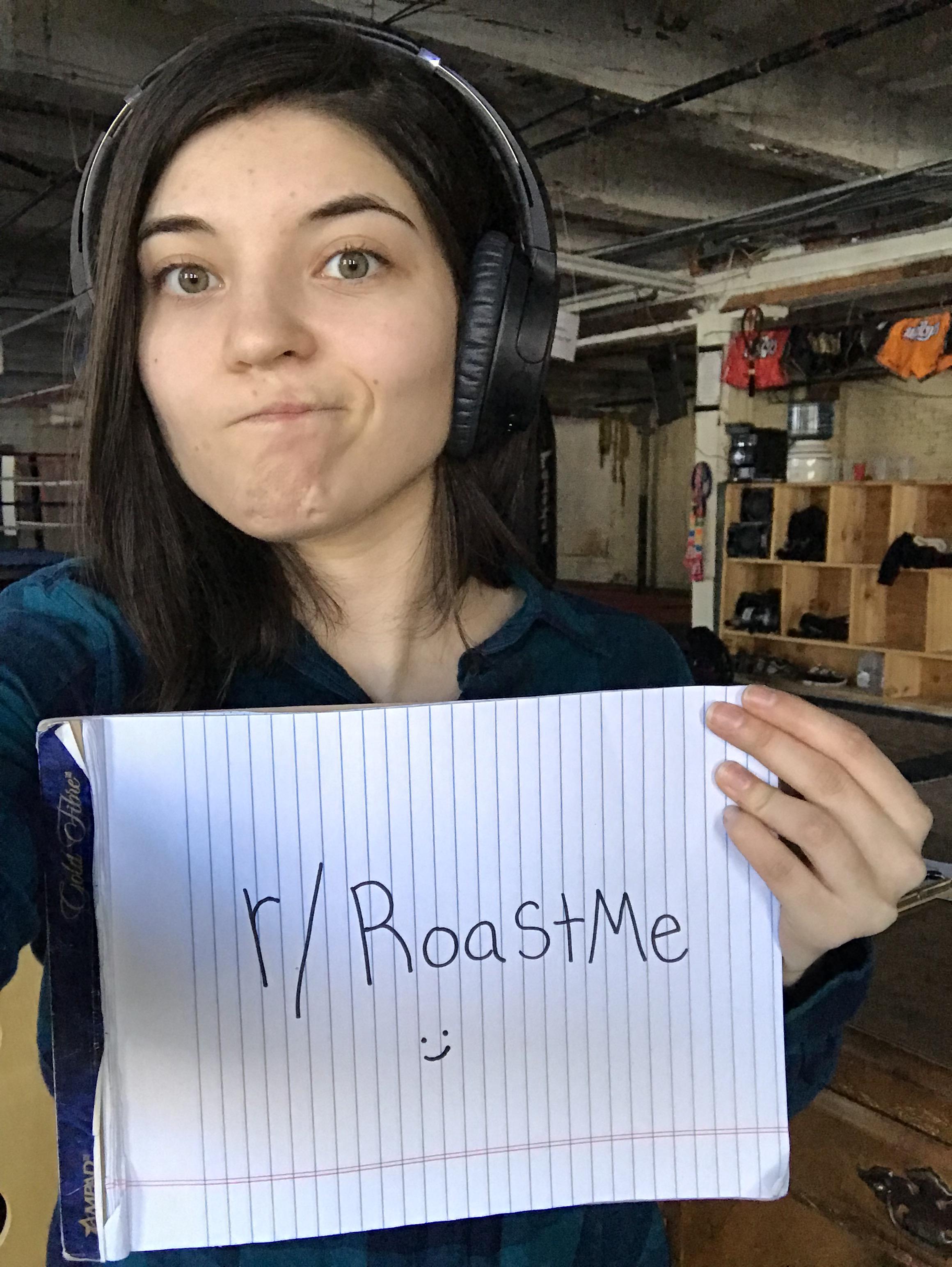 Honestly just curious what kind of roasts you guys got up your sleeves