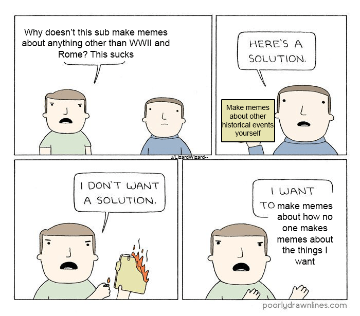 The irony of this post isn't lost on me, don't worry r/HistoryMemes