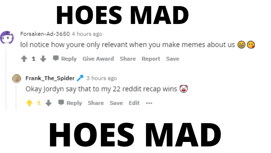 HOES MAD HOES MAD r/Tibb12