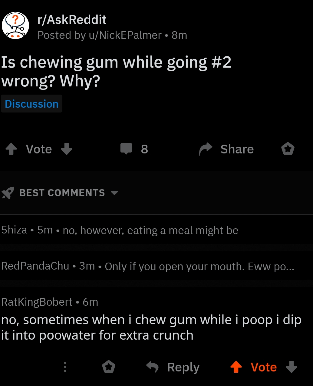 Sometimes when i chew gum while i poop i dip it into poop water for