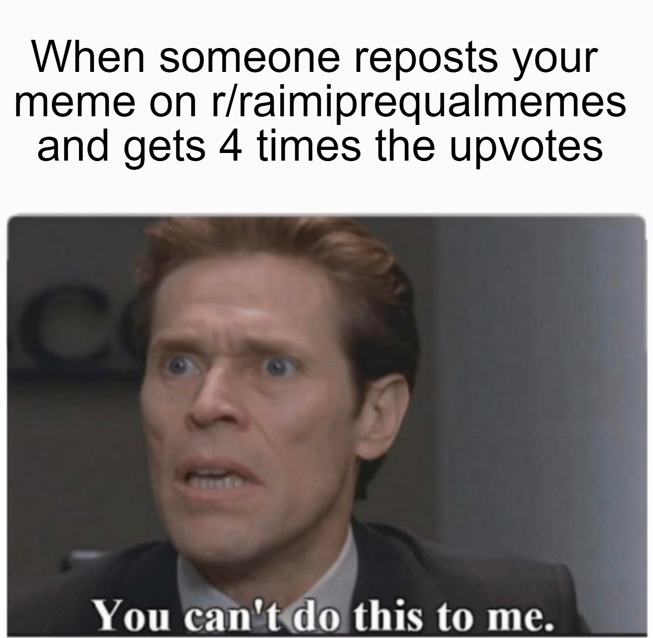 YOU KNOW HOW MUCH I SACRIFICED? raimimemes