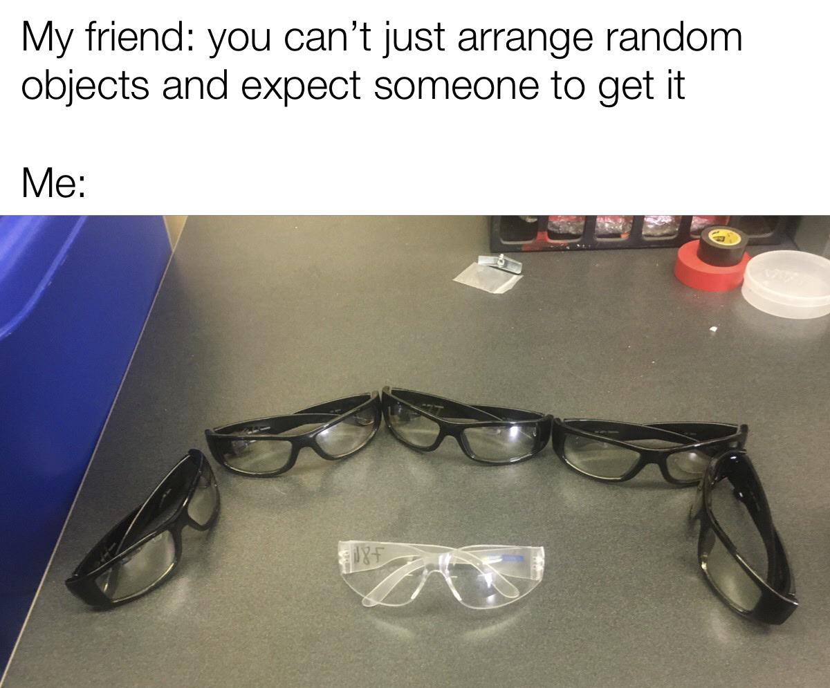 So that's how safety glasses are made r/frcmemes