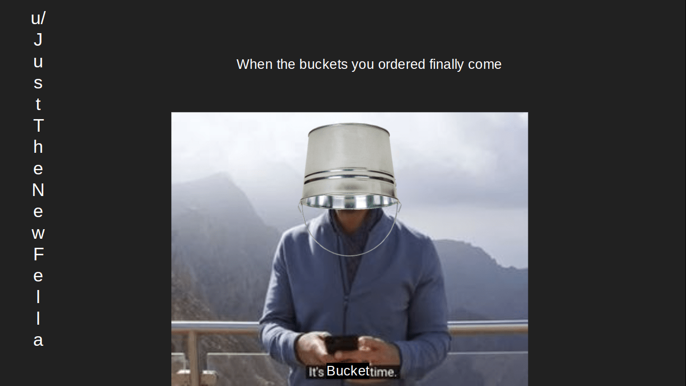 Bucket memes day 25 Bucket 2 the sequel r/bucketmemes