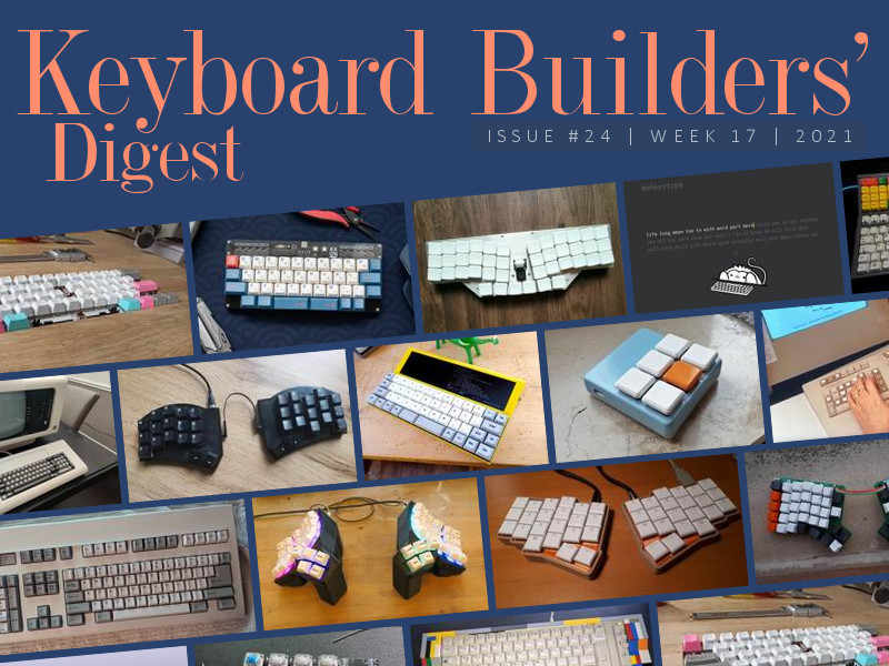 Keyboard Builders' Digest // Issue 24 r/MechanicalKeyboards