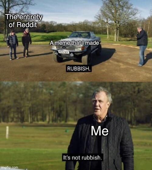 This is probably rubbish... r/memes