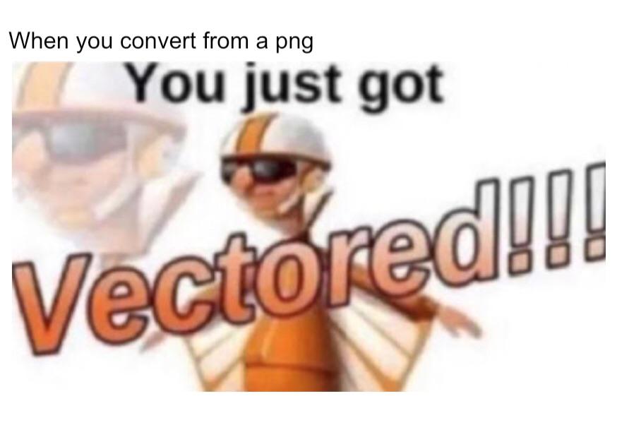 Youve Been Vectored Memes Laugh Corner