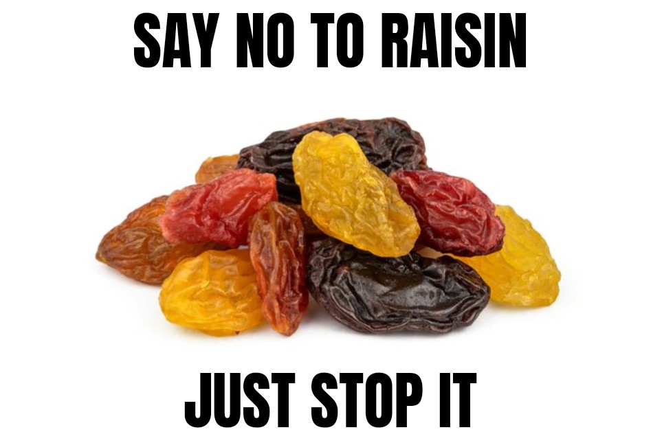 Raisin is no good r/memes