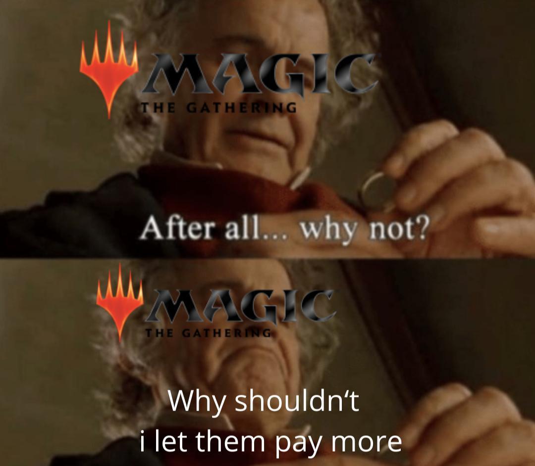 Wizards pumps up the Price ob Magic the Gathering… I made this meme for