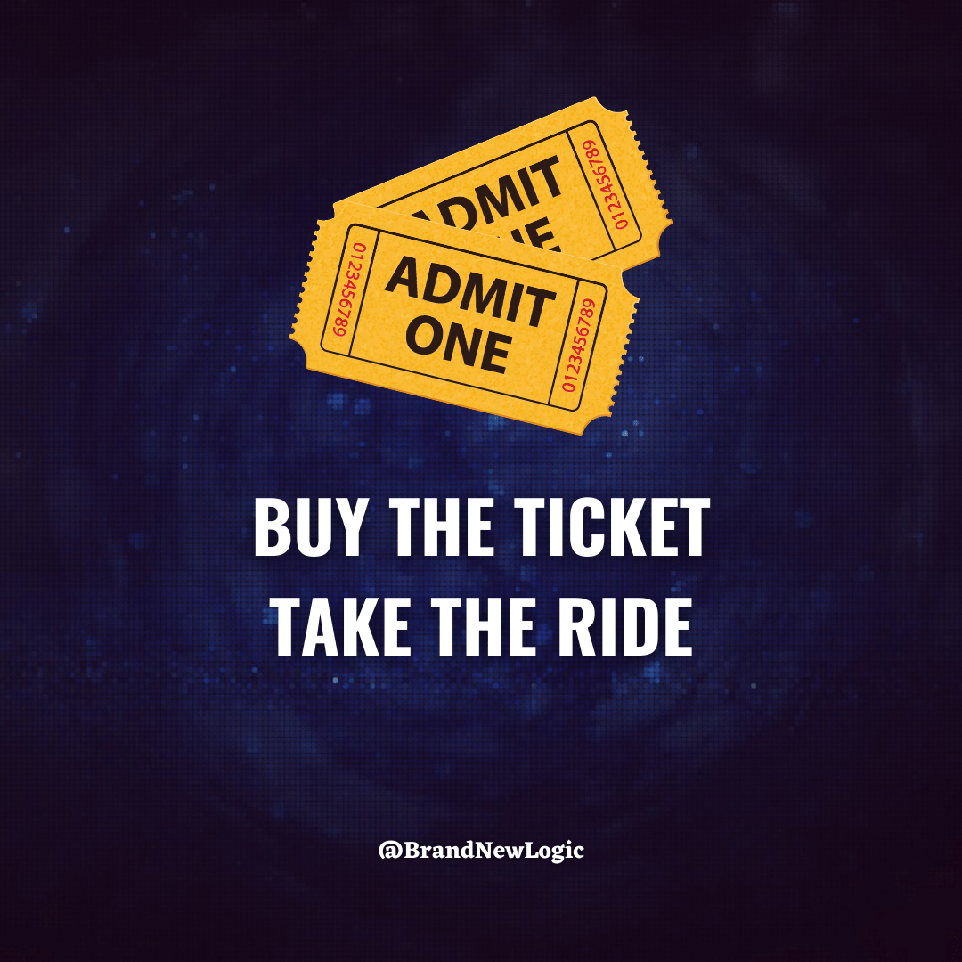 Buy the ticket take the ride r/brandnewlogic