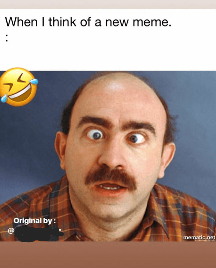 When i think of a new meme SoUnfunnyItsFunny