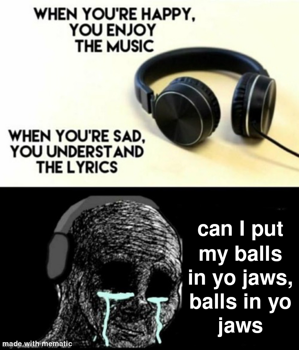 Balls in yo jaws,balls in yo jaws r/memes